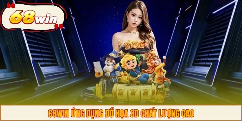 68WIN ứng dụng đồ họa 3D chất lượng cao