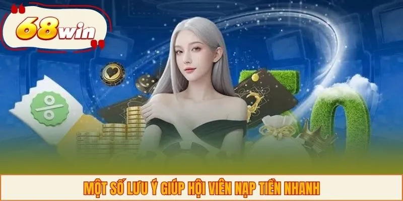 Một số lưu ý giúp hội viên nạp tiền nhanh