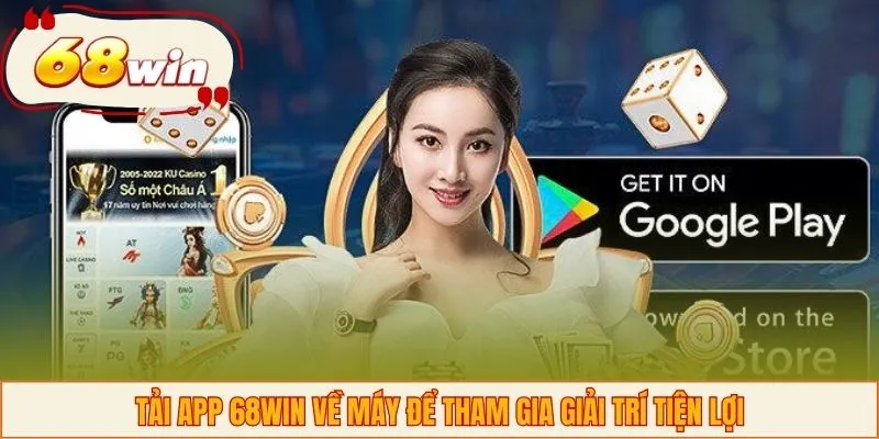 Tải app 68WIN về máy để tham gia giải trí tiện lợi