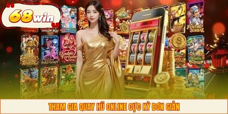 Tham gia quay hũ online cực kỳ đơn giản
